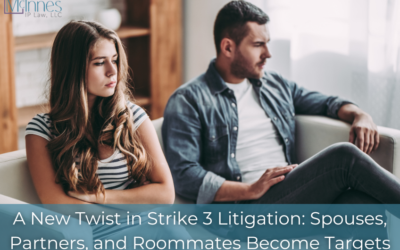 A New Twist in Strike 3 Litigation: When Spouses, Partners, and Roommates Become Targets